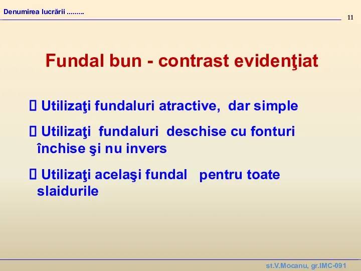 st.V.Mocanu, gr.IMC-091 Denumirea lucrării ......... Utilizaţi fundaluri atractive, dar simple