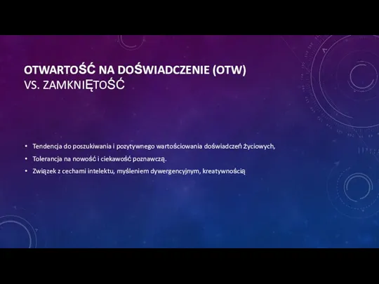 OTWARTOŚĆ NA DOŚWIADCZENIE (OTW) VS. ZAMKNIĘTOŚĆ Tendencja do poszukiwania i