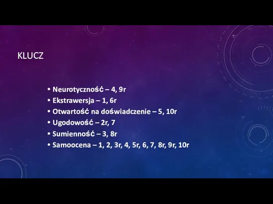 KLUCZ Neurotyczność – 4, 9r Ekstrawersja – 1, 6r Otwartość