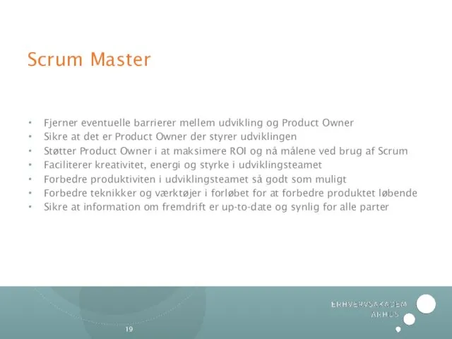 Scrum Master Fjerner eventuelle barrierer mellem udvikling og Product Owner