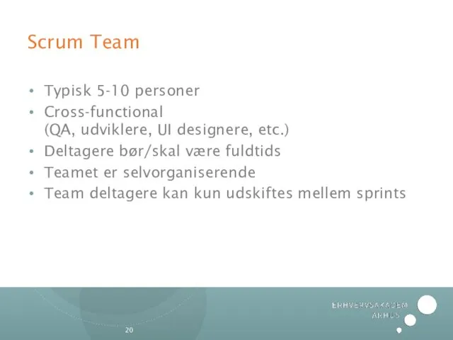 Scrum Team Typisk 5-10 personer Cross-functional (QA, udviklere, UI designere,