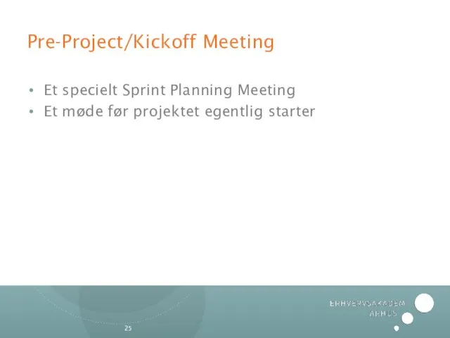 Pre-Project/Kickoff Meeting Et specielt Sprint Planning Meeting Et møde før projektet egentlig starter