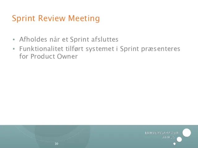 Sprint Review Meeting Afholdes når et Sprint afsluttes Funktionalitet tilført