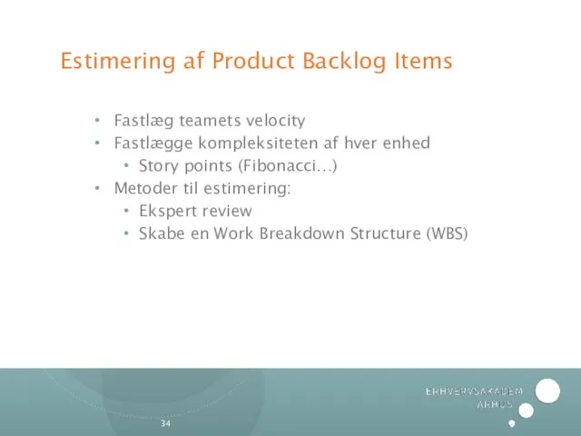 Estimering af Product Backlog Items Fastlæg teamets velocity Fastlægge kompleksiteten