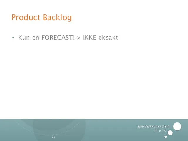 Product Backlog Kun en FORECAST!-> IKKE eksakt