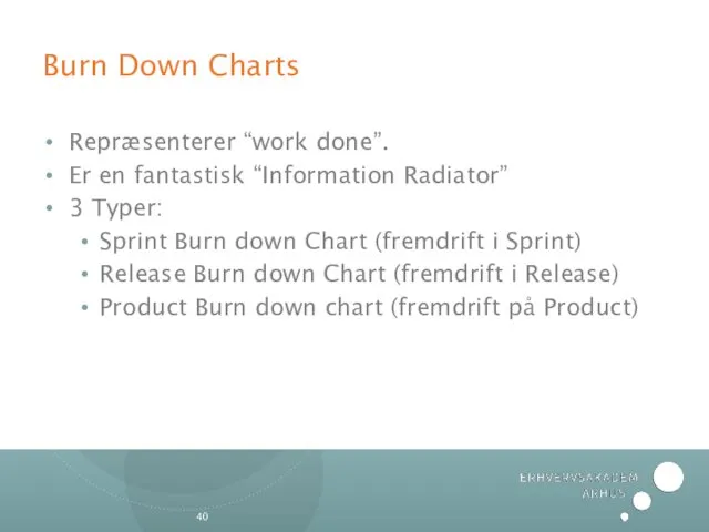 Burn Down Charts Repræsenterer “work done”. Er en fantastisk “Information