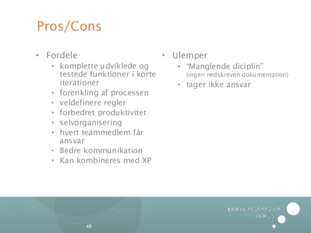 Pros/Cons Fordele komplette udviklede og testede funktioner i korte iterationer