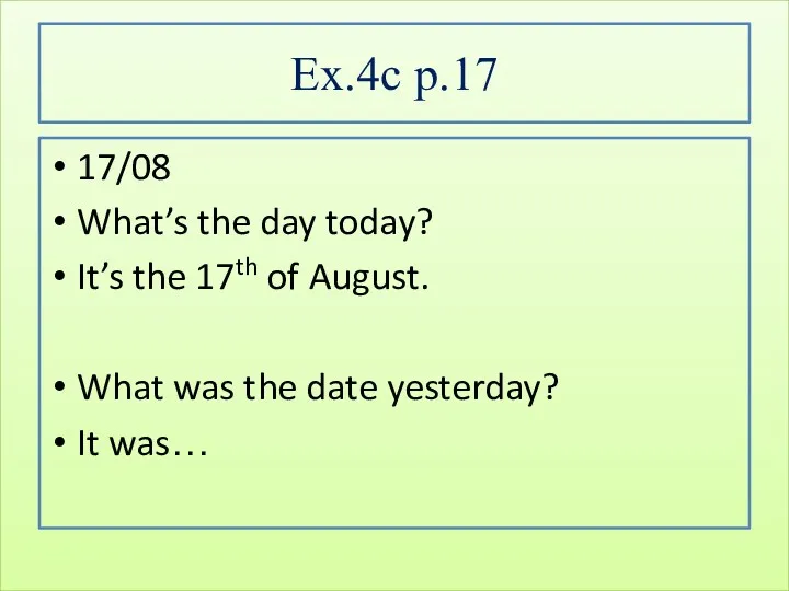 Ex.4c p.17 17/08 What’s the day today? It’s the 17th