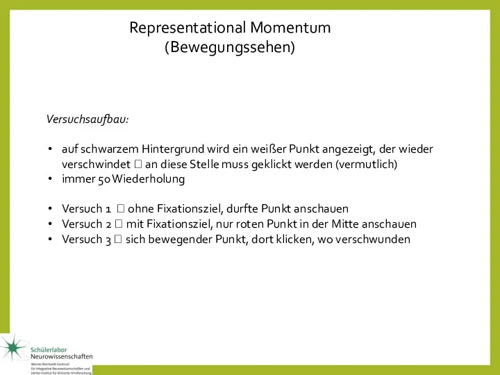 Representational Momentum (Bewegungssehen) Versuchsaufbau: auf schwarzem Hintergrund wird ein weißer