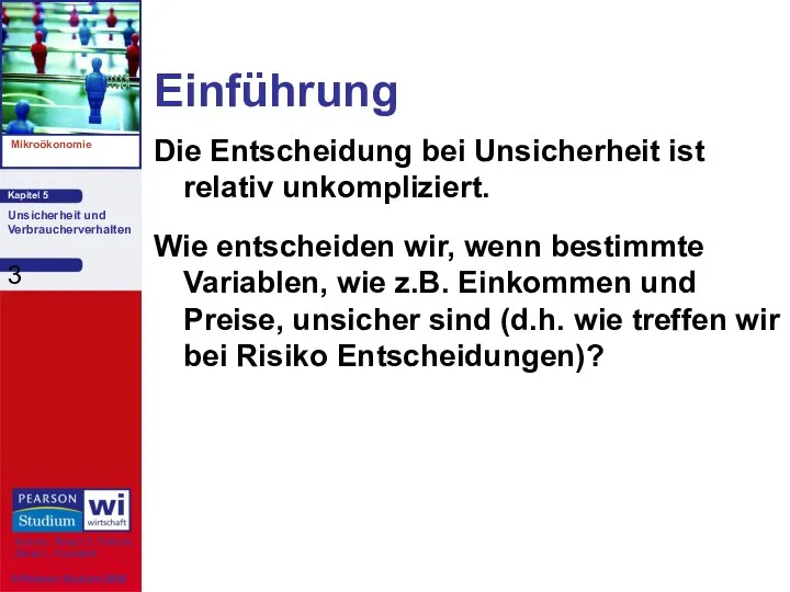 Einführung Die Entscheidung bei Unsicherheit ist relativ unkompliziert. Wie entscheiden