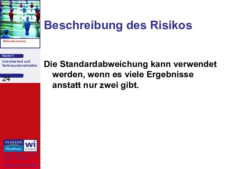 Beschreibung des Risikos Die Standardabweichung kann verwendet werden, wenn es viele Ergebnisse anstatt nur zwei gibt.