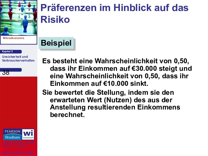 Präferenzen im Hinblick auf das Risiko Es besteht eine Wahrscheinlichkeit