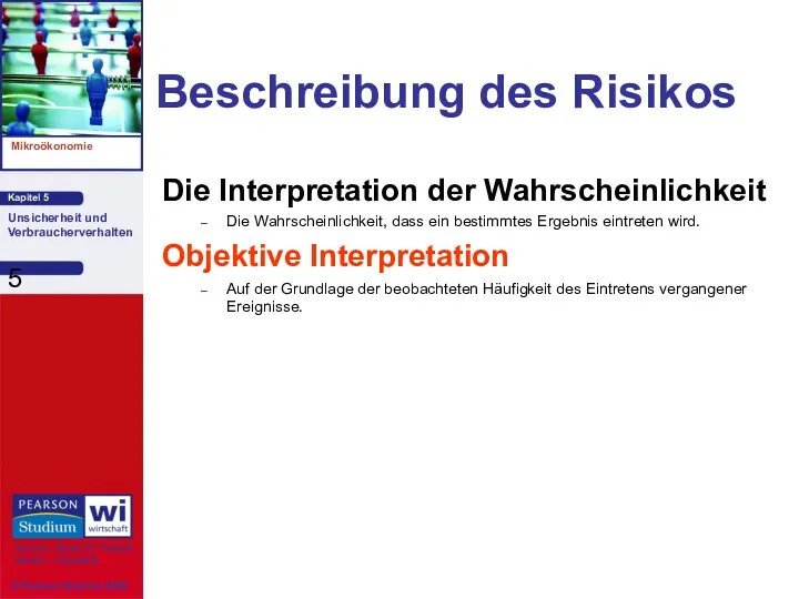 Beschreibung des Risikos Die Interpretation der Wahrscheinlichkeit Die Wahrscheinlichkeit, dass