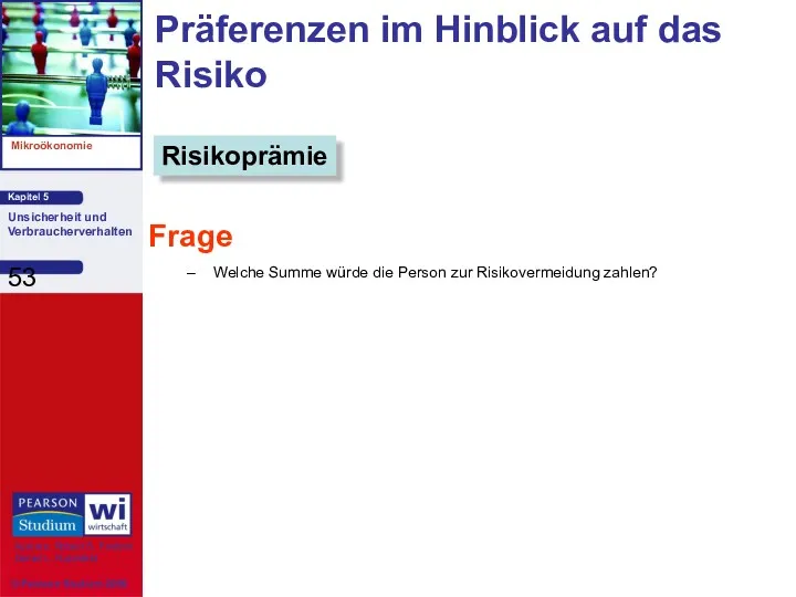 Präferenzen im Hinblick auf das Risiko Frage Welche Summe würde die Person zur Risikovermeidung zahlen? Risikoprämie