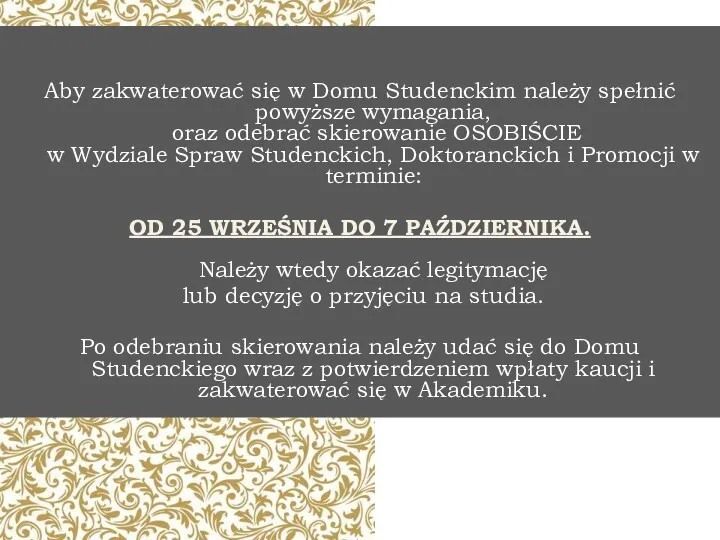 Aby zakwaterować się w Domu Studenckim należy spełnić powyższe wymagania,