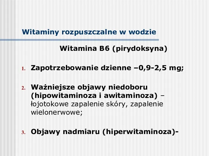 Witaminy rozpuszczalne w wodzie Witamina B6 (pirydoksyna) Zapotrzebowanie dzienne –0,9-2,5