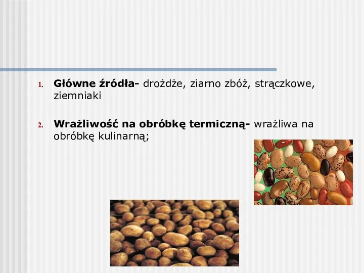 Główne źródła- drożdże, ziarno zbóż, strączkowe, ziemniaki Wrażliwość na obróbkę termiczną- wrażliwa na obróbkę kulinarną;