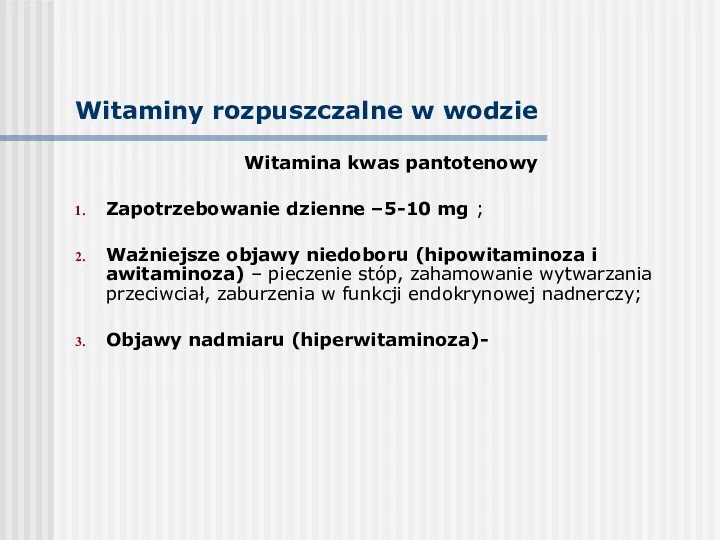 Witamina kwas pantotenowy Zapotrzebowanie dzienne –5-10 mg ; Ważniejsze objawy