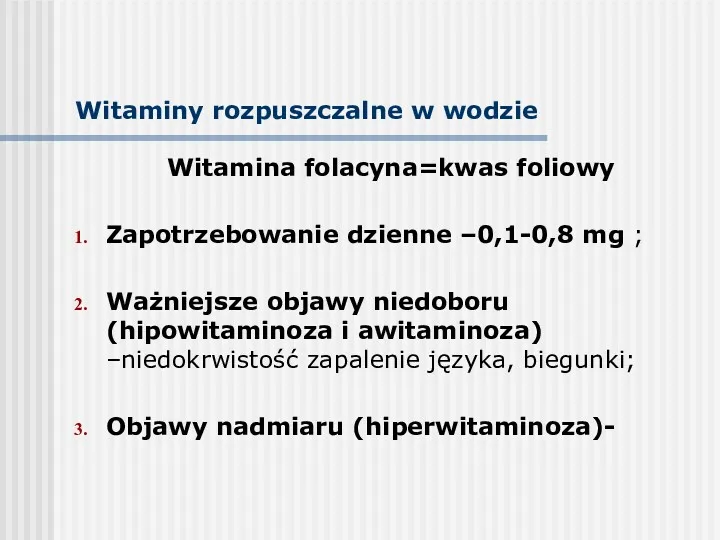 Witaminy rozpuszczalne w wodzie Witamina folacyna=kwas foliowy Zapotrzebowanie dzienne –0,1-0,8