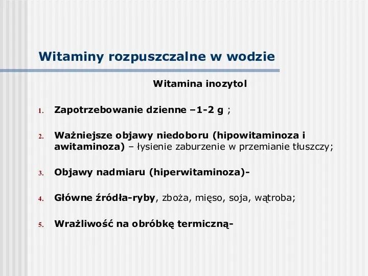 Witaminy rozpuszczalne w wodzie Witamina inozytol Zapotrzebowanie dzienne –1-2 g