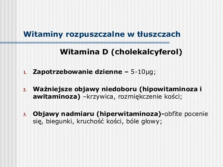 Witaminy rozpuszczalne w tłuszczach Witamina D (cholekalcyferol) Zapotrzebowanie dzienne –