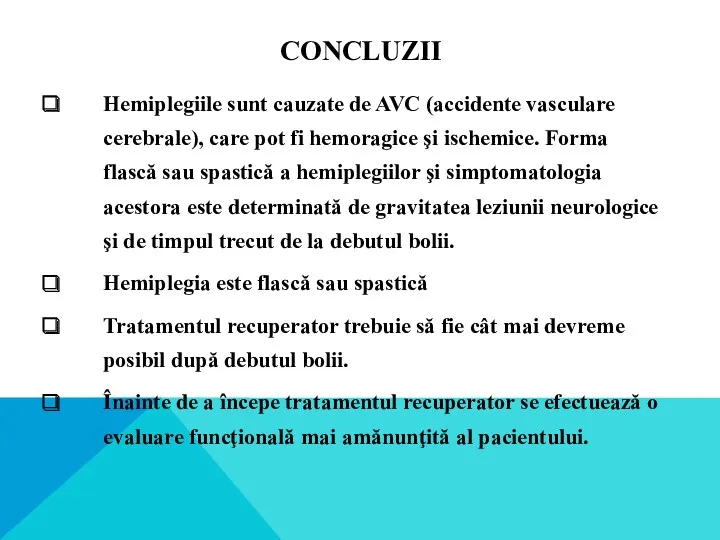 CONCLUZII Hemiplegiile sunt cauzate de AVC (accidente vasculare cerebrale), care