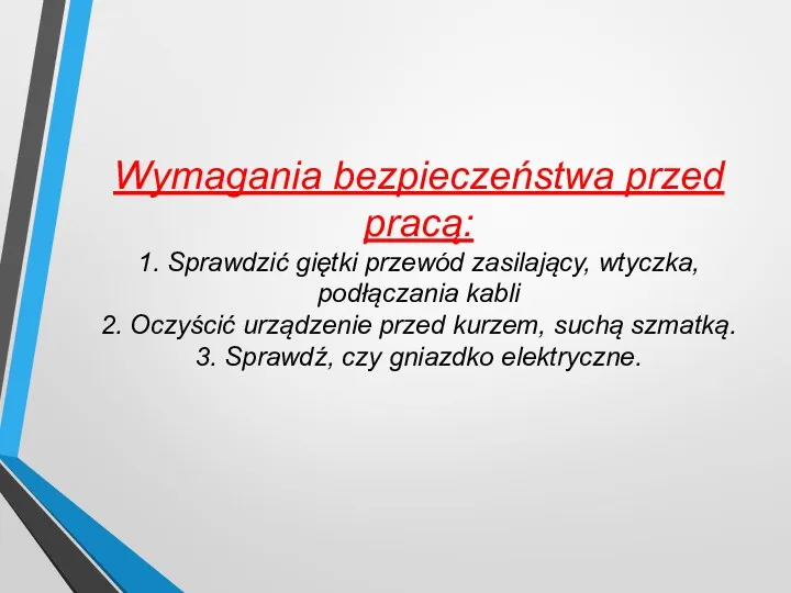 Wymagania bezpieczeństwa przed pracą: 1. Sprawdzić giętki przewód zasilający, wtyczka,