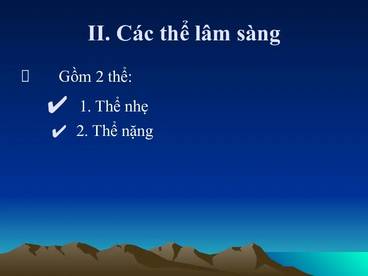 II. Các thể lâm sàng Gồm 2 thể: 1. Thể nhẹ 2. Thể nặng