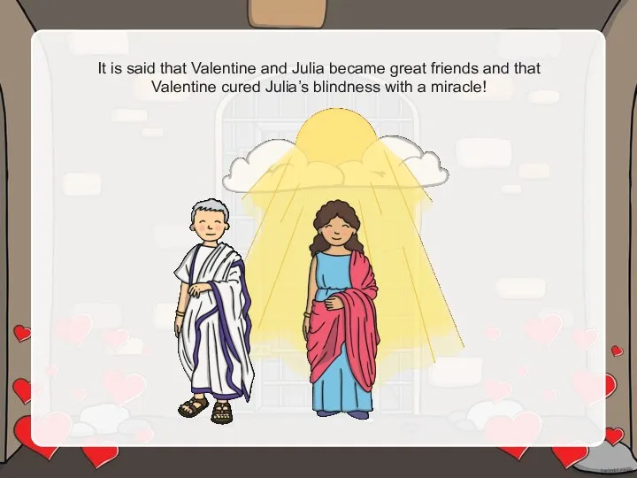 It is said that Valentine and Julia became great friends