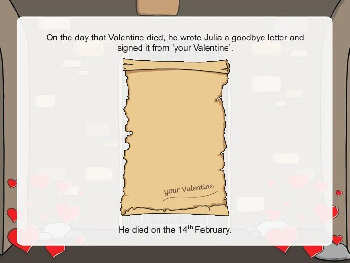 On the day that Valentine died, he wrote Julia a goodbye letter and