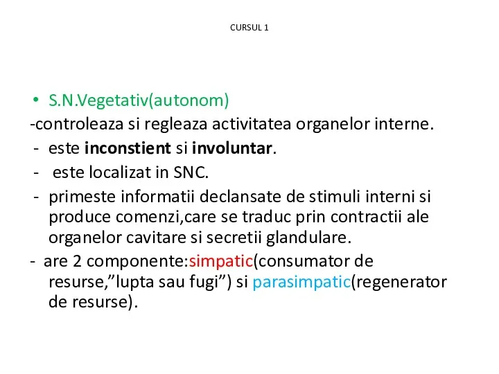 CURSUL 1 S.N.Vegetativ(autonom) -controleaza si regleaza activitatea organelor interne. este