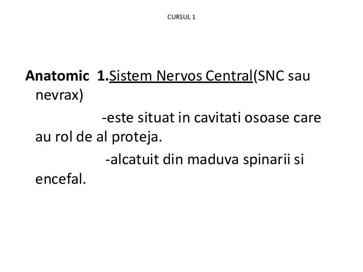 CURSUL 1 Anatomic 1.Sistem Nervos Central(SNC sau nevrax) -este situat