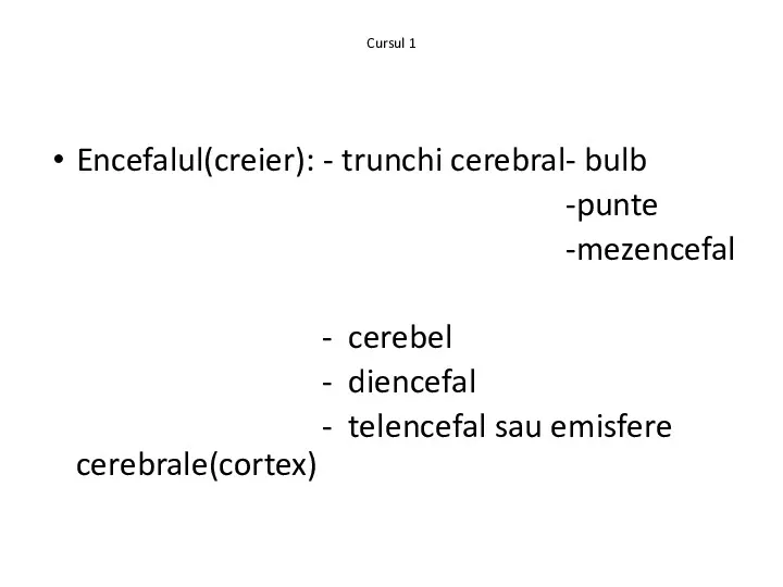 Cursul 1 Encefalul(creier): - trunchi cerebral- bulb -punte -mezencefal -