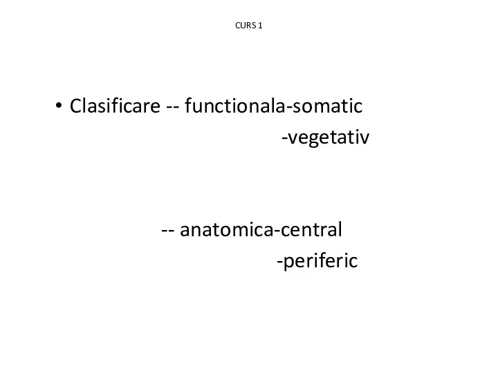CURS 1 Clasificare -- functionala-somatic -vegetativ -- anatomica-central -periferic