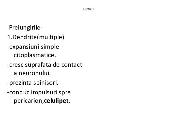 Cursul 2 Prelungirile- 1.Dendrite(multiple) -expansiuni simple citoplasmatice. -cresc suprafata de