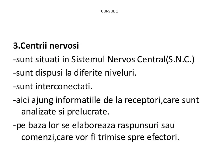 CURSUL 1 3.Centrii nervosi -sunt situati in Sistemul Nervos Central(S.N.C.)