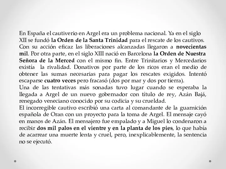 En España el cautiverio en Argel era un problema nacional. Ya en el