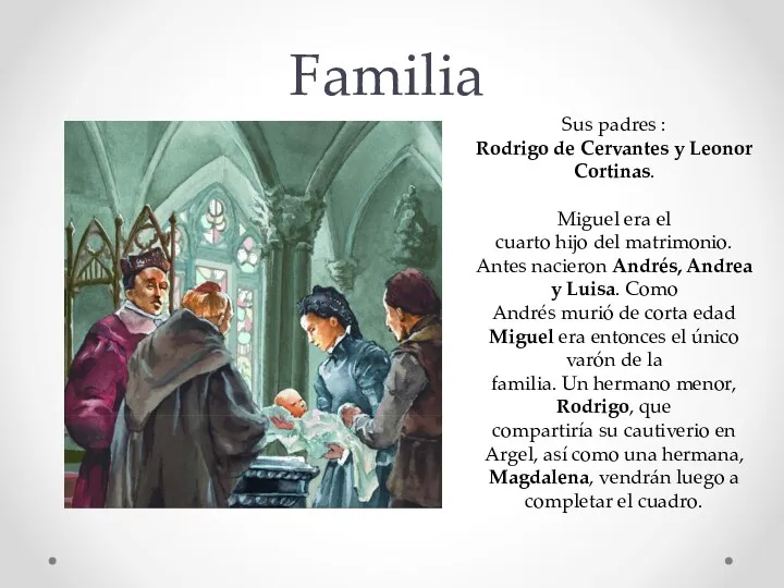 Familia Sus padres : Rodrigo de Cervantes y Leonor Cortinas. Miguel era el
