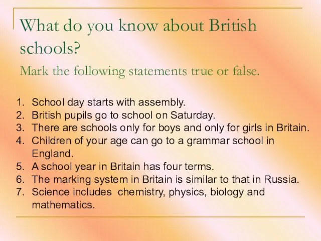 What do you know about British schools? Mark the following