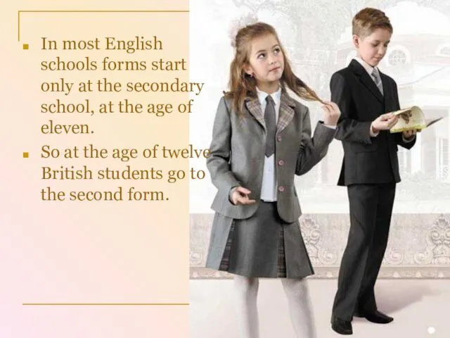 In most English schools forms start only at the secondary