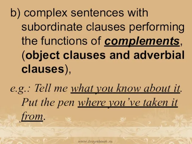 b) complex sentences with subordinate clauses performing the functions of