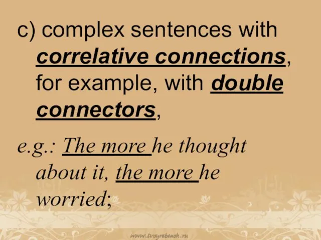 c) complex sentences with correlative connections, for example, with double