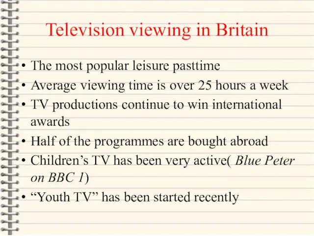 Television viewing in Britain The most popular leisure pasttime Average viewing time is