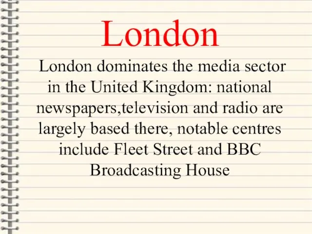 London London dominates the media sector in the United Kingdom: national newspapers,television and