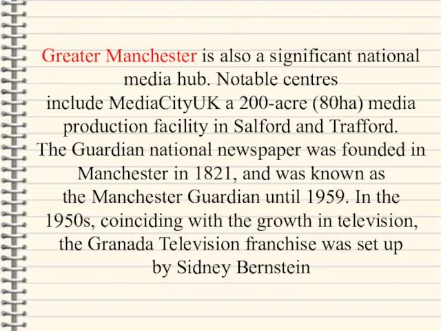 Greater Manchester is also a significant national media hub. Notable centres include MediaCityUK