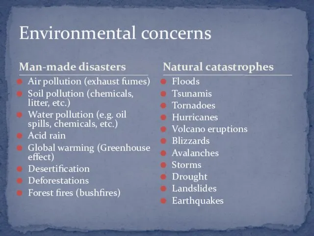 Man-made disasters Air pollution (exhaust fumes) Soil pollution (chemicals, litter,