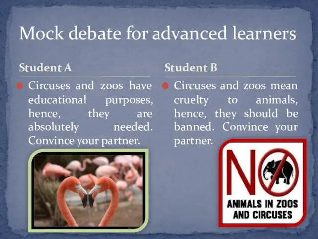 Student A Circuses and zoos have educational purposes, hence, they