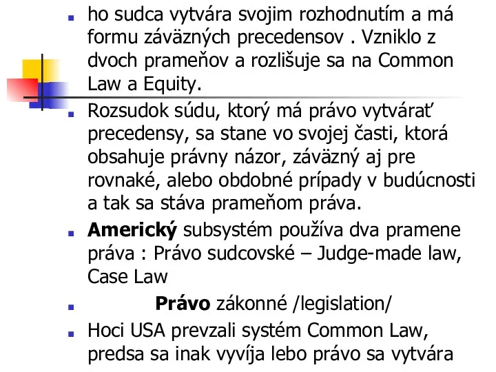 ho sudca vytvára svojim rozhodnutím a má formu záväzných precedensov