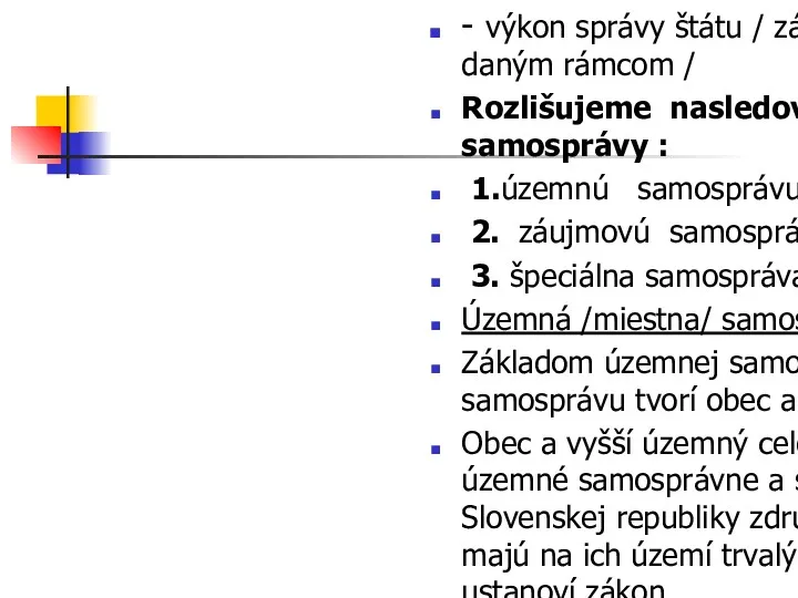 - výkon správy štátu / zákonným a ústavou daným rámcom