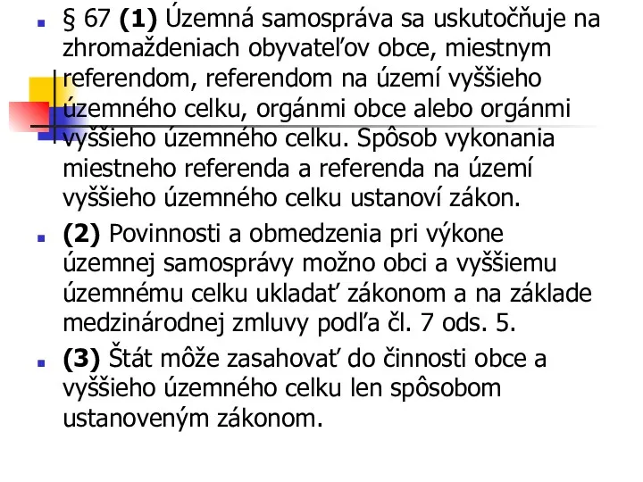 § 67 (1) Územná samospráva sa uskutočňuje na zhromaždeniach obyvateľov